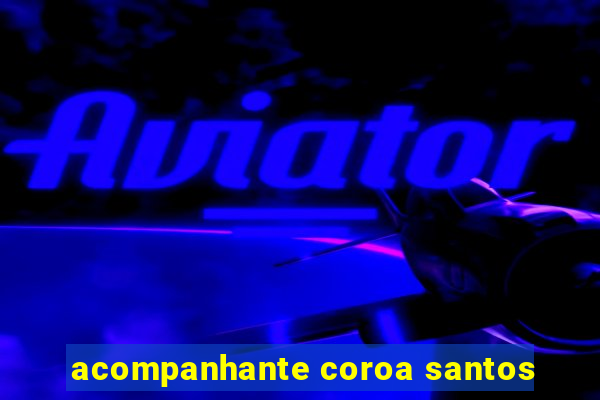 acompanhante coroa santos